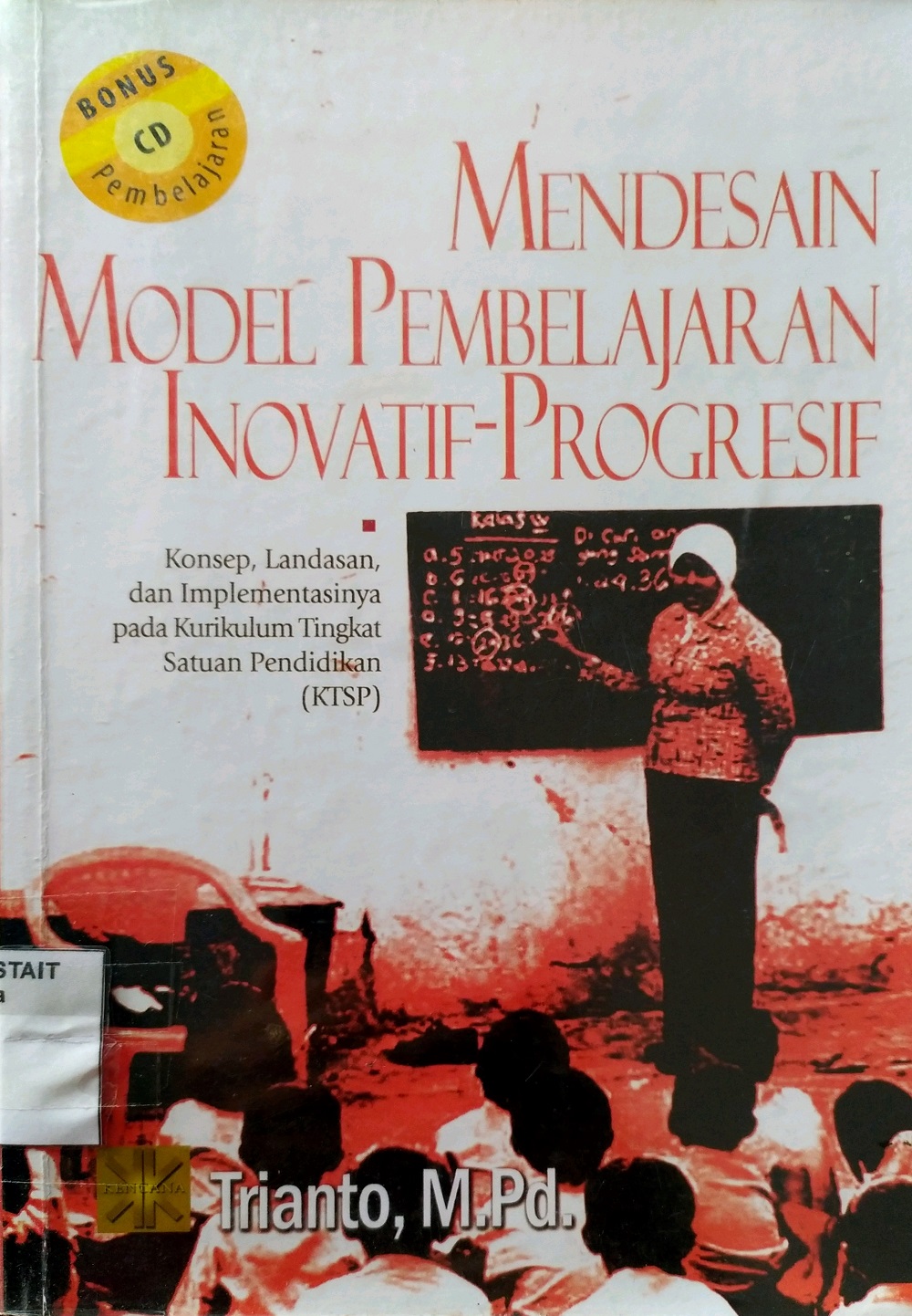 Mendesain Model Pembelajaran Inovatif-Progresif : Konsep, Landasan, dan Implementasinya pada Kurikulum Tingkat Satuan Pendidikan (KTSP)